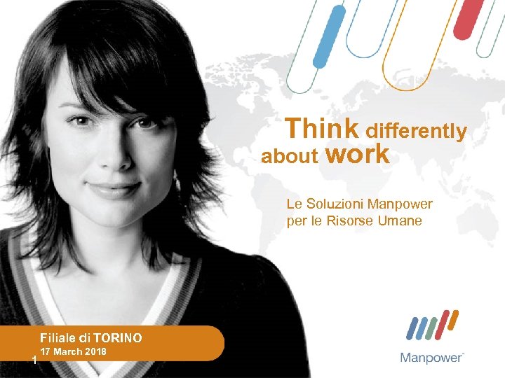 Think differently about work Le Soluzioni Manpower per le Risorse Umane Filiale di TORINO