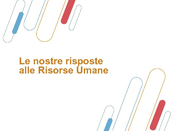 Le nostre risposte alle Risorse Umane 17 