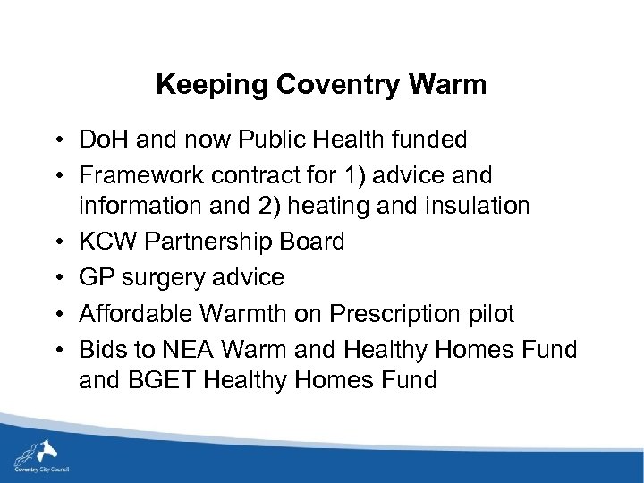 Keeping Coventry Warm • Do. H and now Public Health funded • Framework contract