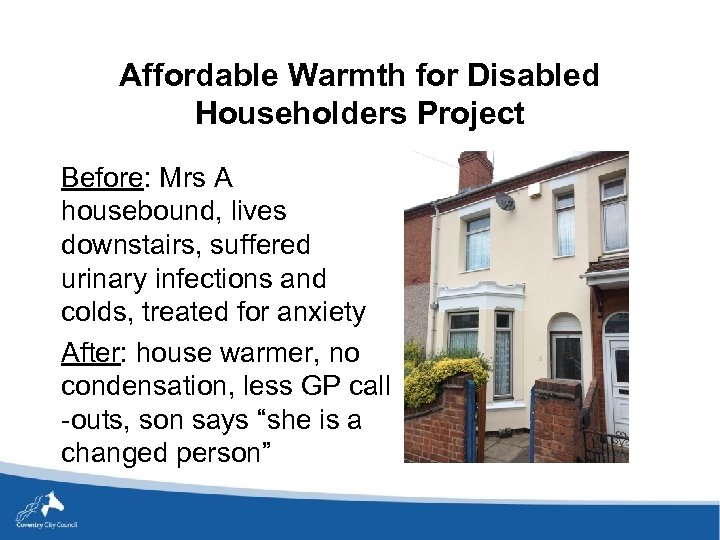 Affordable Warmth for Disabled Householders Project Before: Mrs A housebound, lives downstairs, suffered urinary