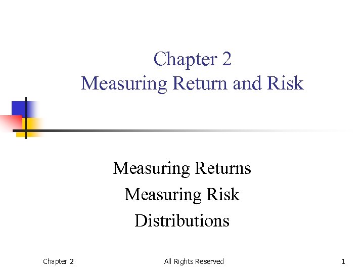 Chapter 2 Measuring Return and Risk Measuring Returns Measuring Risk Distributions Chapter 2 All