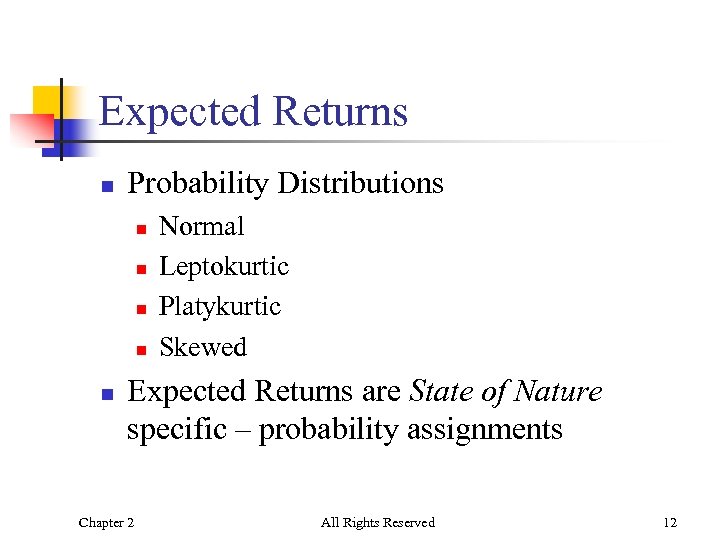 Expected Returns n Probability Distributions n n n Normal Leptokurtic Platykurtic Skewed Expected Returns