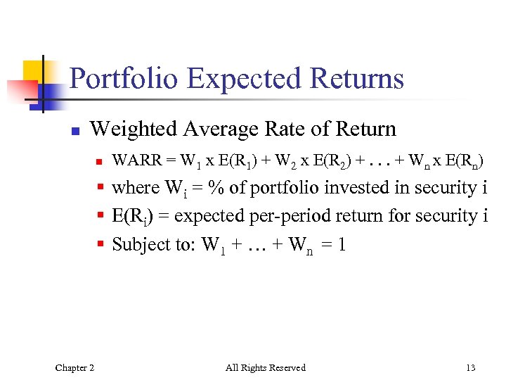Portfolio Expected Returns n Weighted Average Rate of Return n WARR = W 1