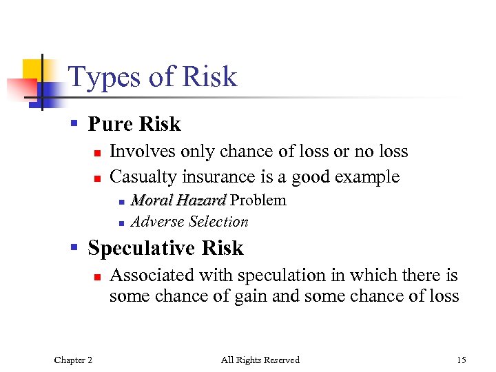 Types of Risk § Pure Risk n n Involves only chance of loss or