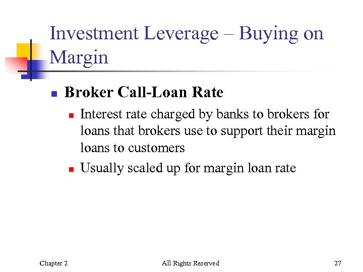 Investment Leverage – Buying on Margin n Broker Call-Loan Rate n n Chapter 2