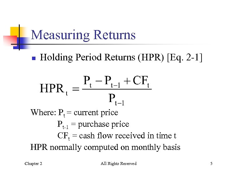 Measuring Returns n Holding Period Returns (HPR) [Eq. 2 -1] Where: Pt = current