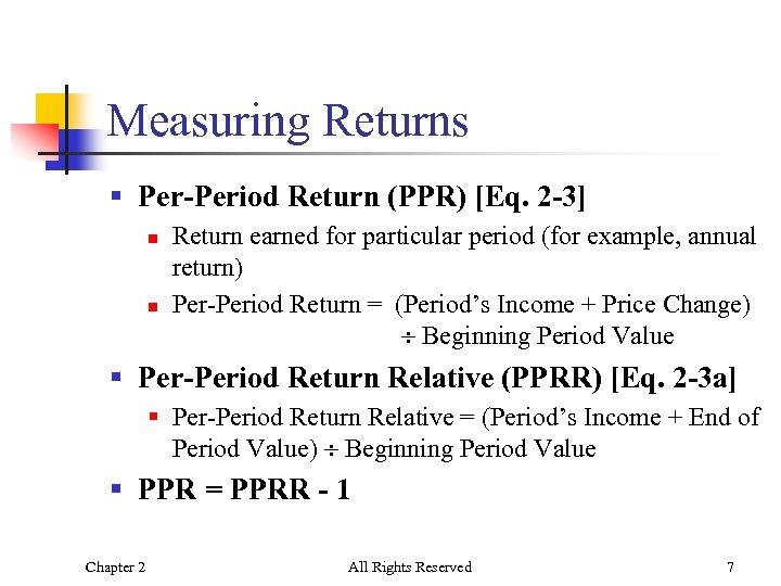 Measuring Returns § Per-Period Return (PPR) [Eq. 2 -3] n n Return earned for