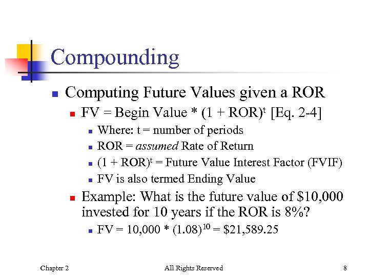 Compounding n Computing Future Values given a ROR n FV = Begin Value *