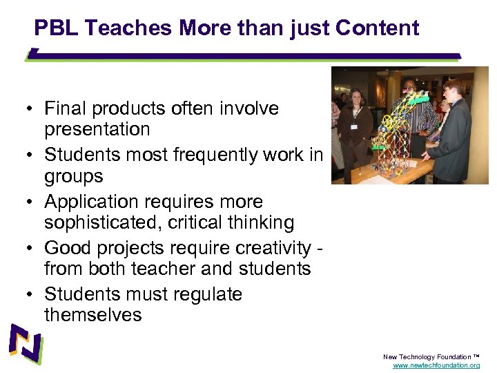 PBL Teaches More than just Content • Final products often involve presentation • Students