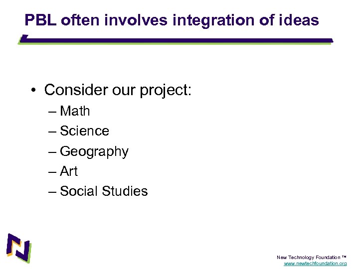 PBL often involves integration of ideas • Consider our project: – Math – Science