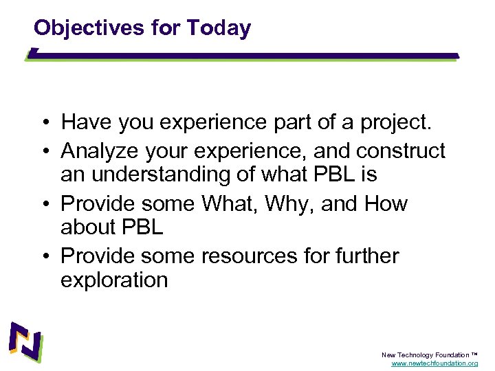 Objectives for Today • Have you experience part of a project. • Analyze your