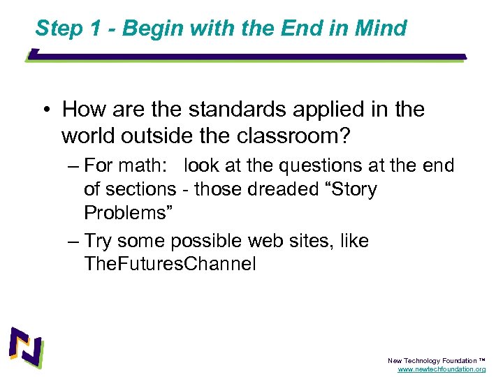 Step 1 - Begin with the End in Mind • How are the standards