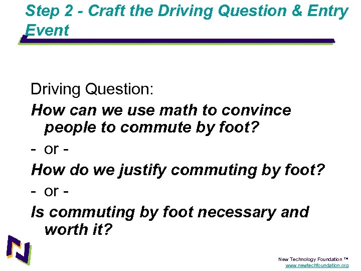 Step 2 - Craft the Driving Question & Entry Event Driving Question: How can