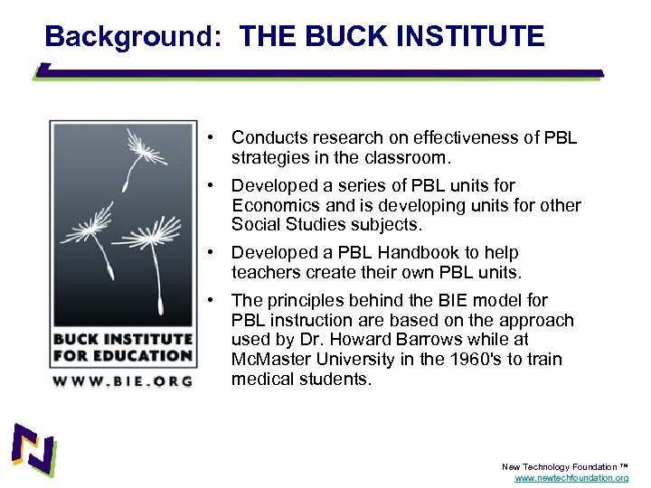 Background: THE BUCK INSTITUTE • Conducts research on effectiveness of PBL strategies in the