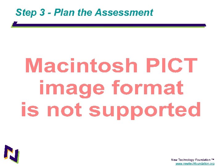 Step 3 - Plan the Assessment New Technology Foundation ™ www. newtechfoundation. org 