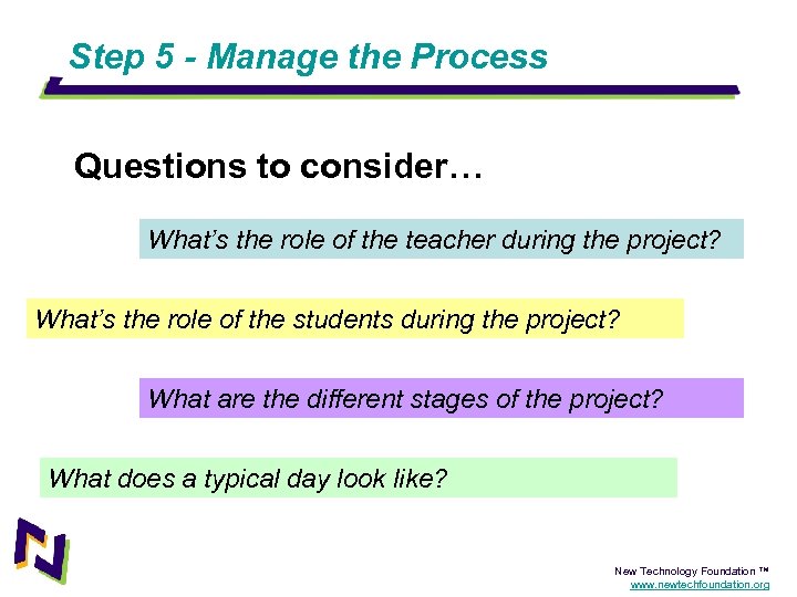 Step 5 - Manage the Process Questions to consider… What’s the role of the