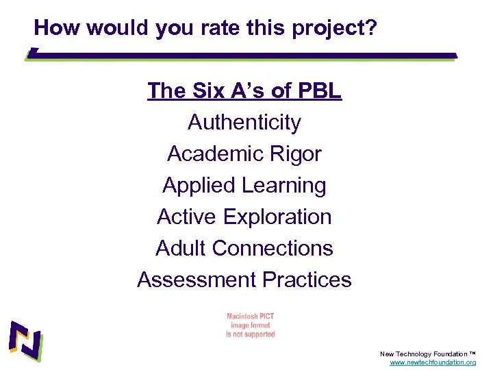 How would you rate this project? The Six A’s of PBL Authenticity Academic Rigor