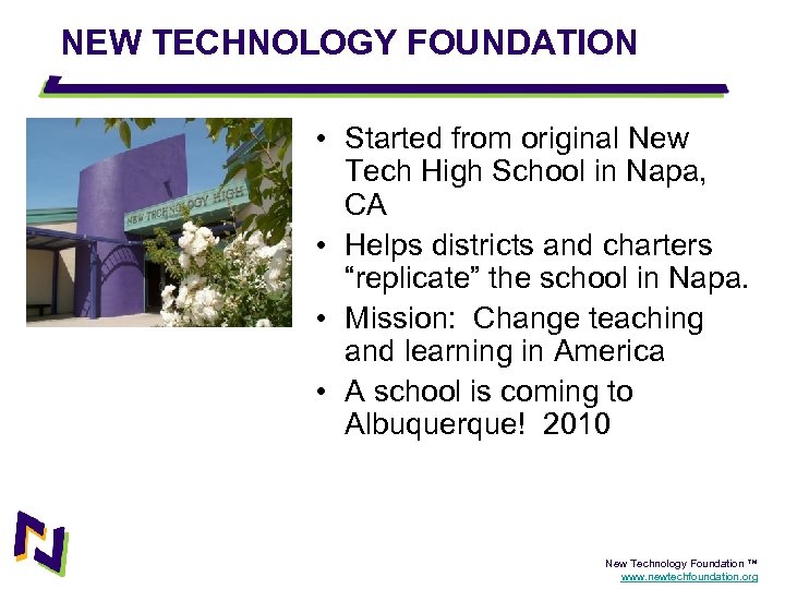 NEW TECHNOLOGY FOUNDATION • Started from original New Tech High School in Napa, CA