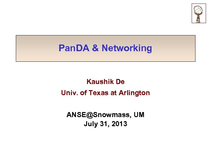 Pan. DA & Networking Kaushik De Univ. of Texas at Arlington ANSE@Snowmass, UM July