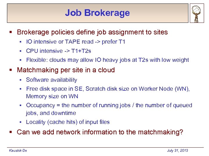 Job Brokerage § Brokerage policies define job assignment to sites § IO intensive or