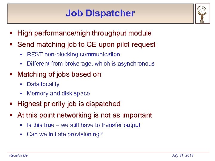 Job Dispatcher § High performance/high throughput module § Send matching job to CE upon