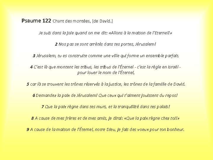 Psaume 122 Chant des montées, [de David. ] Je suis dans la joie quand
