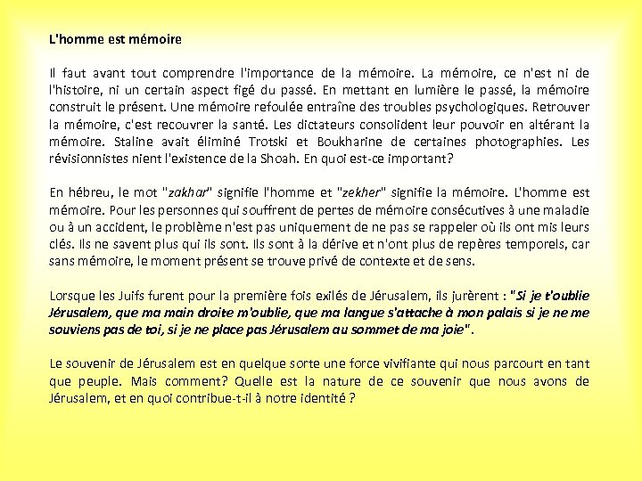 L'homme est mémoire Il faut avant tout comprendre l'importance de la mémoire. La mémoire,