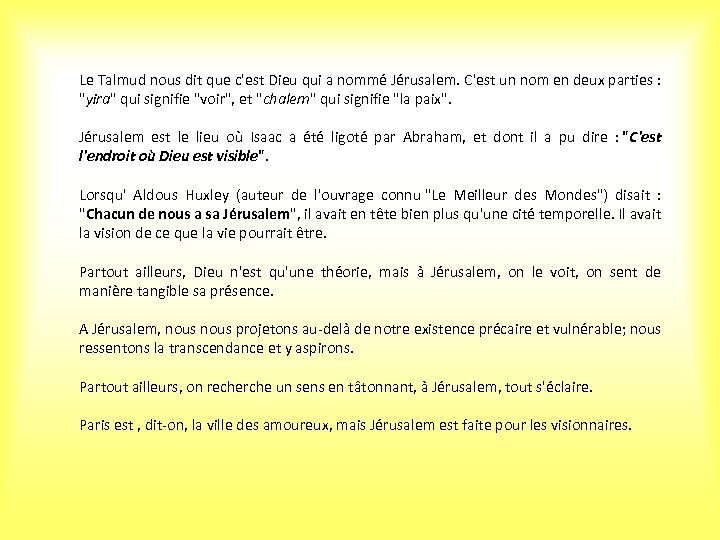 Le Talmud nous dit que c'est Dieu qui a nommé Jérusalem. C'est un nom