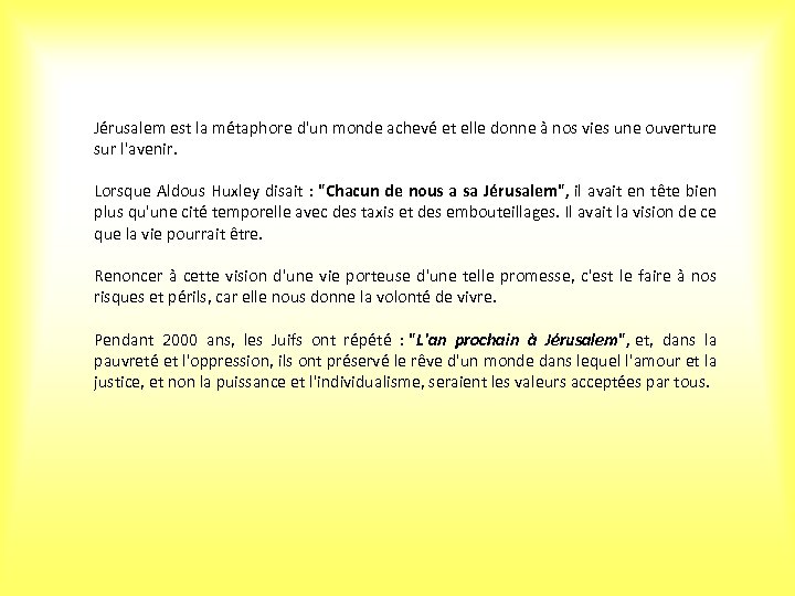 Jérusalem est la métaphore d'un monde achevé et elle donne à nos vies une