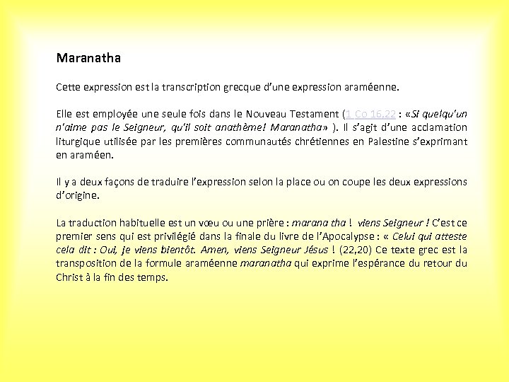 Maranatha Cette expression est la transcription grecque d’une expression araméenne. Elle est employée une