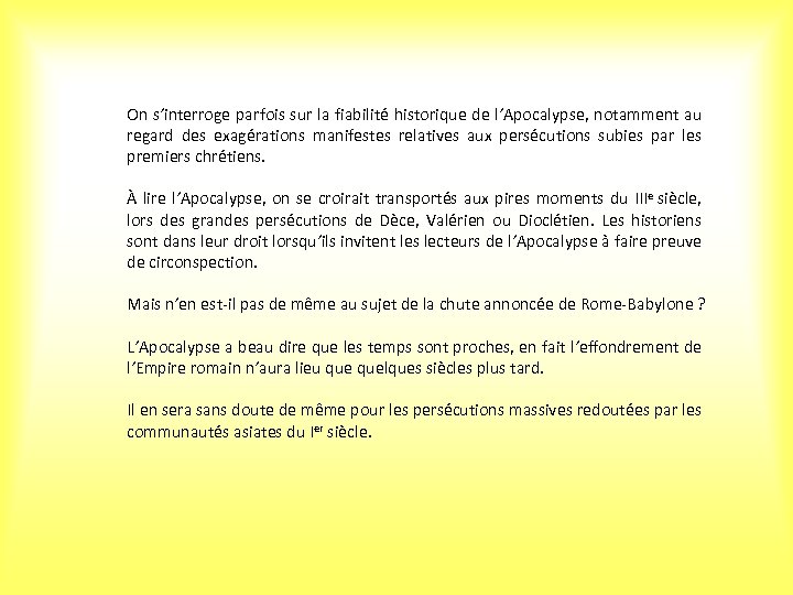On s’interroge parfois sur la fiabilité historique de l’Apocalypse, notamment au regard des exagérations