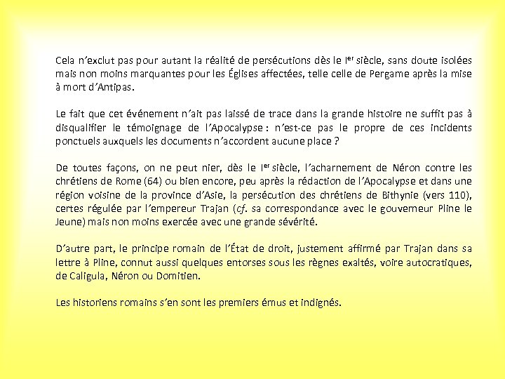 Cela n’exclut pas pour autant la réalité de persécutions dès le Ier siècle, sans