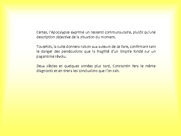 Certes, l’Apocalypse exprime un ressenti communautaire, plutôt qu’une description objective de la situation du