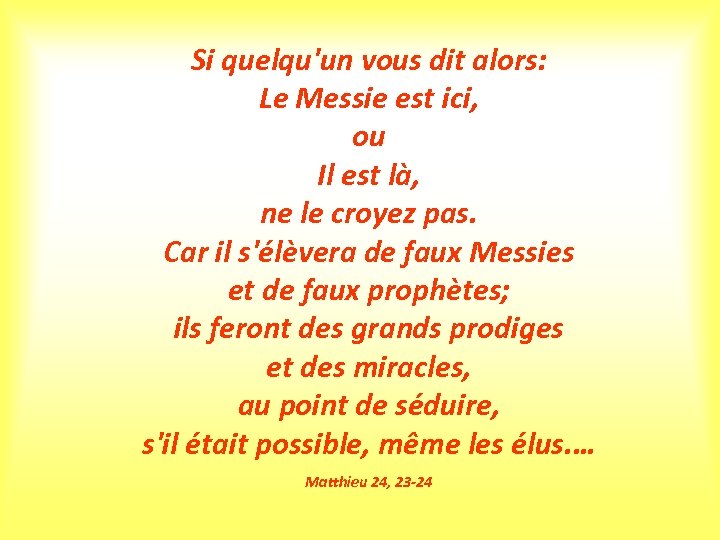 Si quelqu'un vous dit alors: Le Messie est ici, ou Il est là, ne
