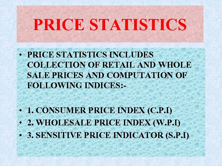 PRICE STATISTICS • PRICE STATISTICS INCLUDES COLLECTION OF RETAIL AND WHOLE SALE PRICES AND