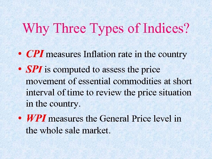 Why Three Types of Indices? • CPI measures Inflation rate in the country •