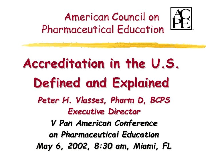 American Council on Pharmaceutical Education Accreditation in the U. S. Defined and Explained Peter