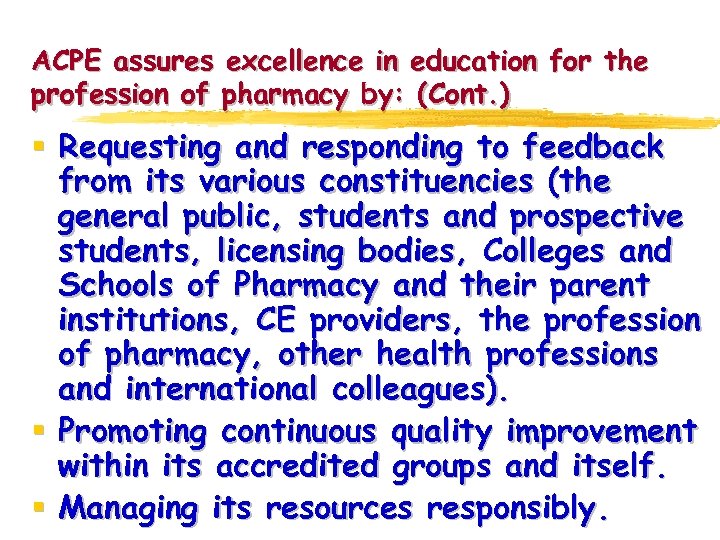 ACPE assures excellence in education for the profession of pharmacy by: (Cont. ) §