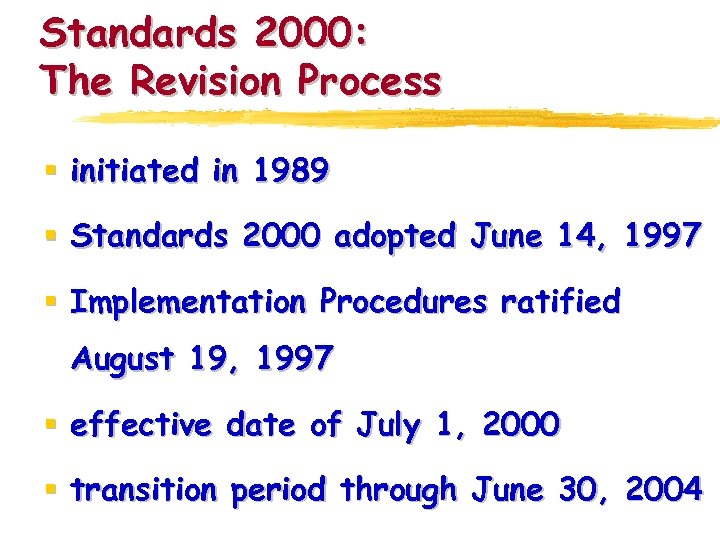 Standards 2000: The Revision Process § initiated in 1989 § Standards 2000 adopted June