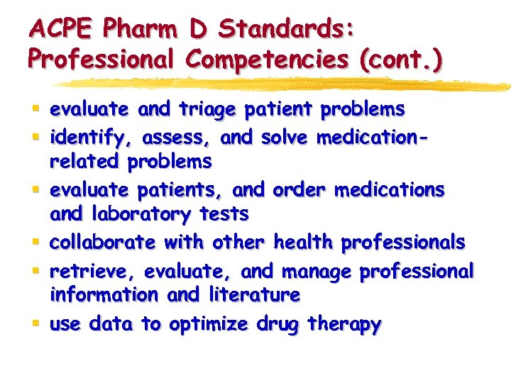 ACPE Pharm D Standards: Professional Competencies (cont. ) § evaluate and triage patient problems