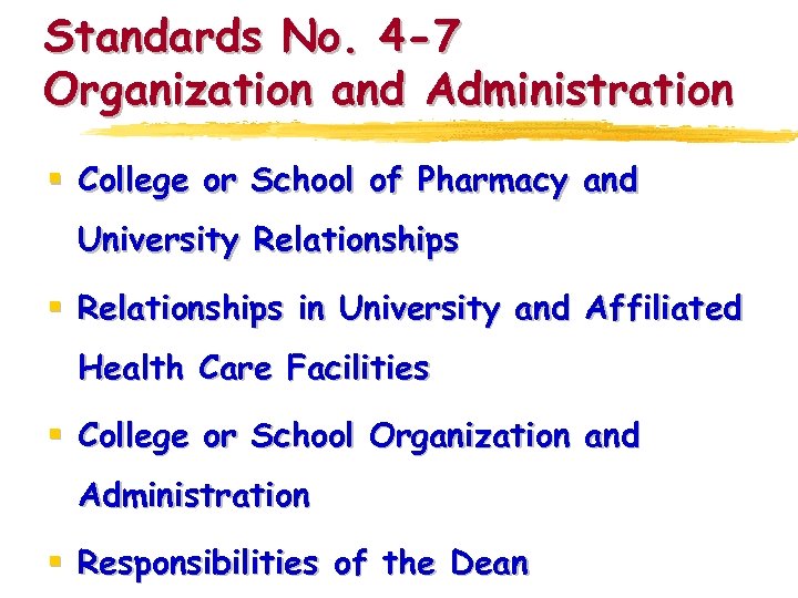 Standards No. 4 -7 Organization and Administration § College or School of Pharmacy and