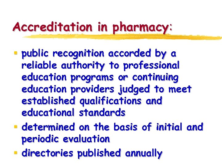 Accreditation in pharmacy: § public recognition accorded by a reliable authority to professional education