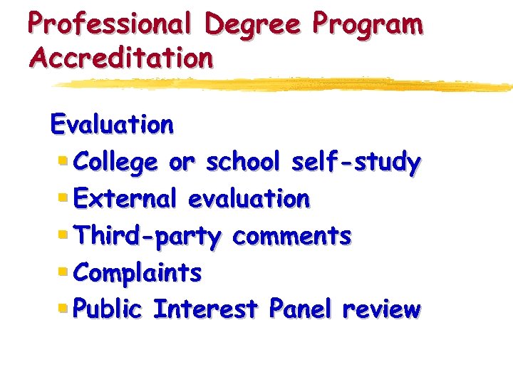 Professional Degree Program Accreditation Evaluation § College or school self-study § External evaluation §