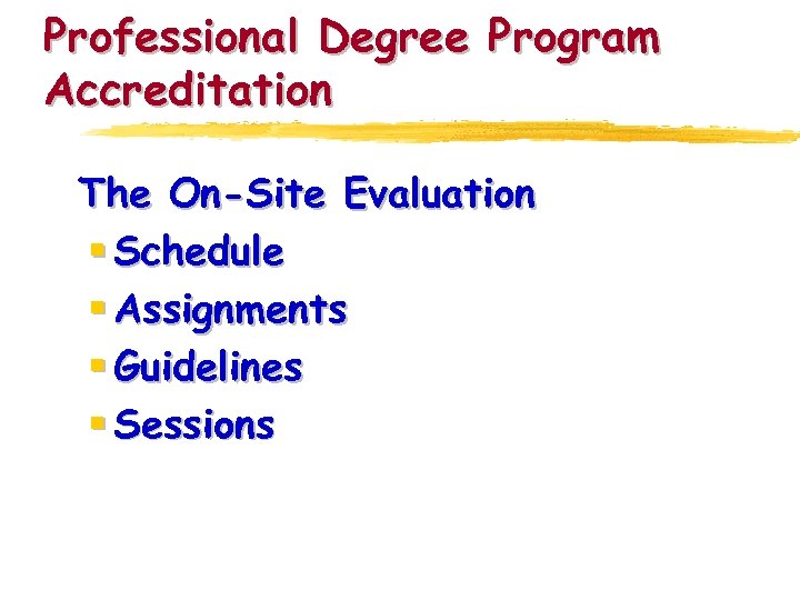 Professional Degree Program Accreditation The On-Site Evaluation § Schedule § Assignments § Guidelines §