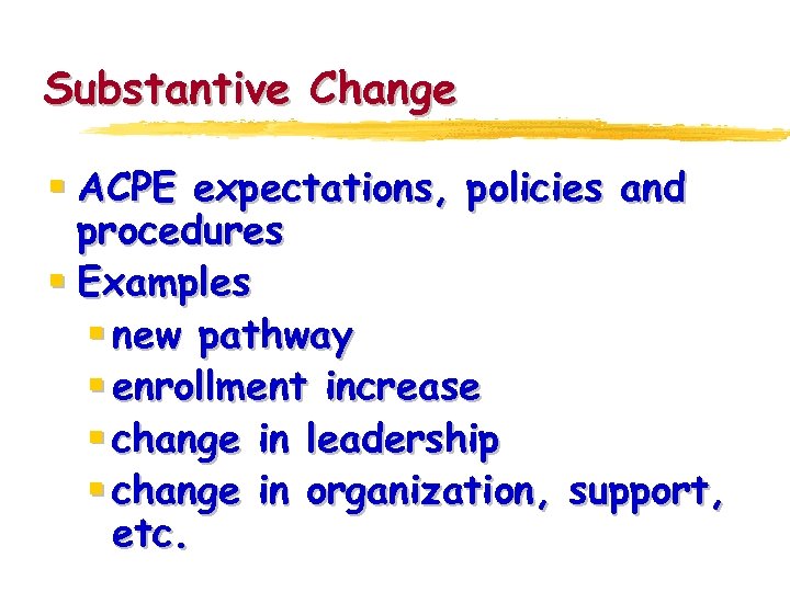 Substantive Change § ACPE expectations, policies and procedures § Examples § new pathway §