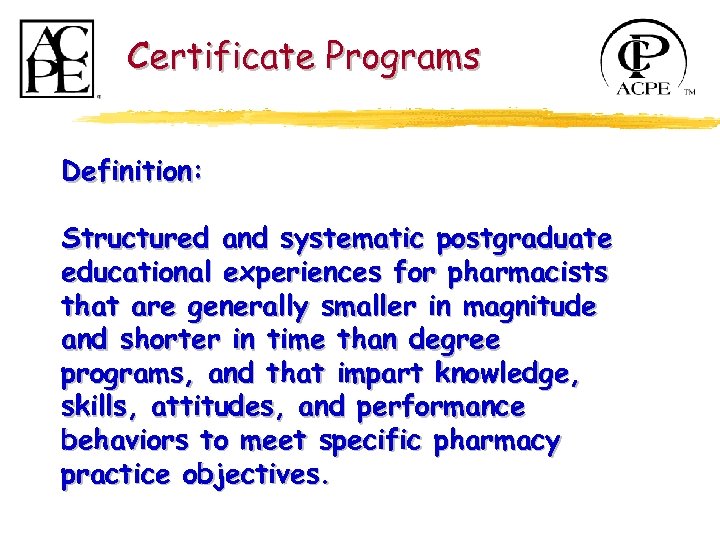 Certificate Programs Definition: Structured and systematic postgraduate educational experiences for pharmacists that are generally