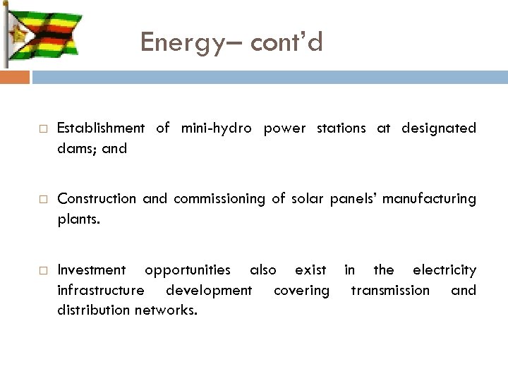 Energy– cont’d Establishment of mini-hydro power stations at designated dams; and Construction and commissioning
