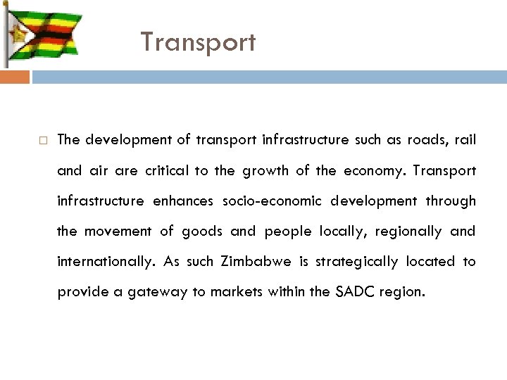 Transport The development of transport infrastructure such as roads, rail and air are critical