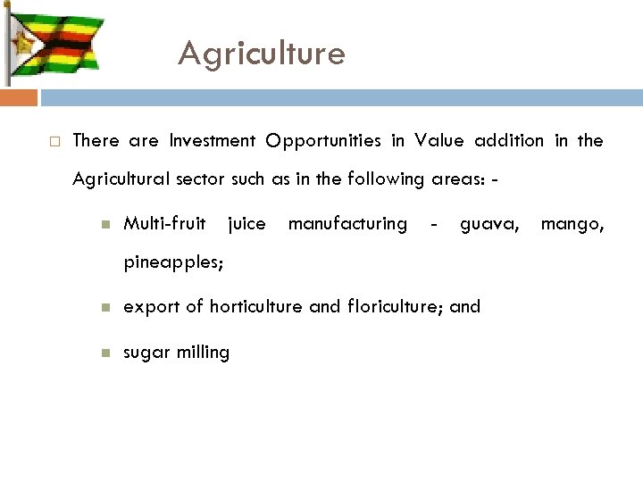 Agriculture There are Investment Opportunities in Value addition in the Agricultural sector such as