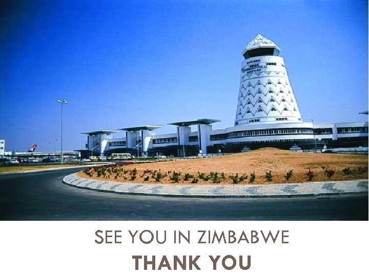 SEE YOU IN ZIMBABWE THANK YOU 